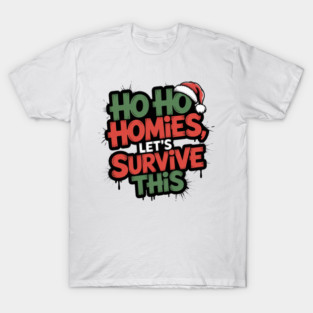 Graffiti Christmas Street Art Tee — “Ho Ho Homies, Let’s Survive This” T-Shirt