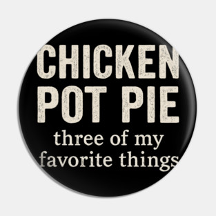 Chicken Pot Pie – Three of My Favorite Things – Funny Pot Pie Pin