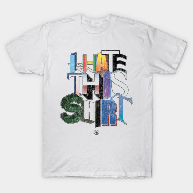 I Hate This T-Shirt by Wrongteeshirt