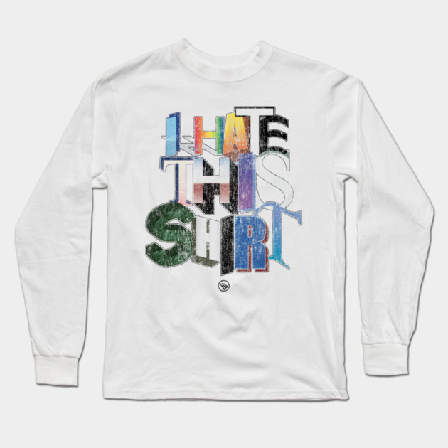 I Hate This Long Sleeve T-Shirt by Wrongteeshirt
