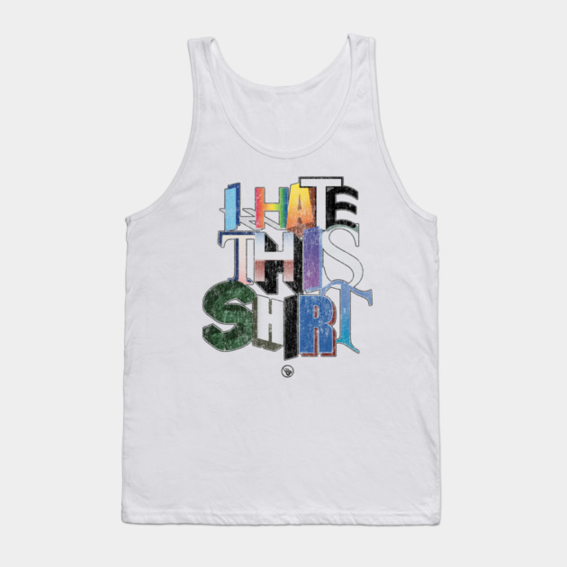 I Hate This Tank Top by Wrongteeshirt