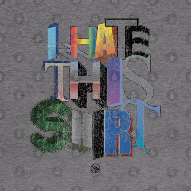 I Hate This by Wrongteeshirt