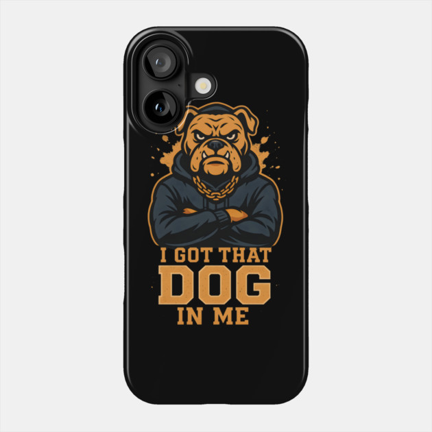 I Got That Dog In Me Phone Case by ArtistTee ⭐⭐⭐⭐⭐