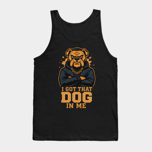 I Got That Dog In Me Tank Top by ArtistTee ⭐⭐⭐⭐⭐
