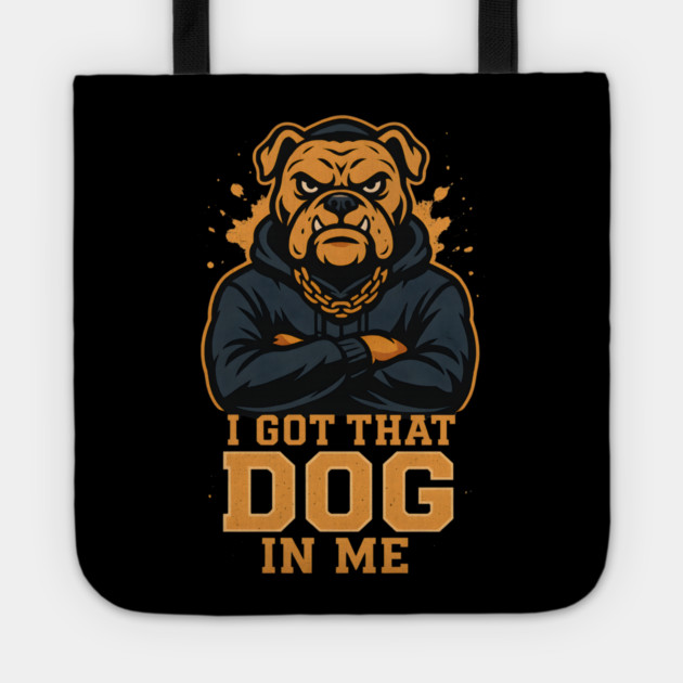 I Got That Dog In Me Tote by ArtistTee ⭐⭐⭐⭐⭐