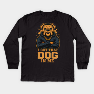 I Got That Dog In Me Kids Long Sleeve T-Shirt