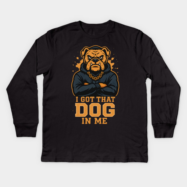 I Got That Dog In Me Kids Long Sleeve T-Shirt by ArtistTee ⭐⭐⭐⭐⭐