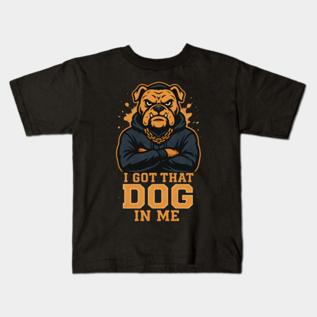 I Got That Dog In Me Kids T-Shirt by ArtistTee ⭐⭐⭐⭐⭐