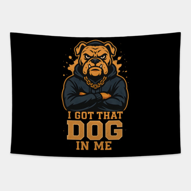 I Got That Dog In Me Tapestry by ArtistTee ⭐⭐⭐⭐⭐