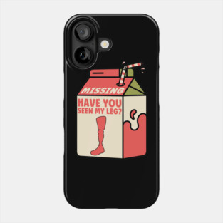 Have You Seen My Leg Fun Milk Carton Missing Artificial Leg Phone Case
