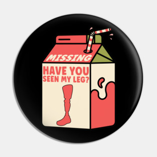 Have You Seen My Leg Fun Milk Carton Missing Artificial Leg Pin