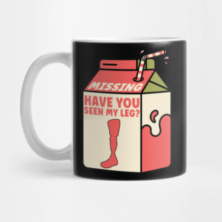 Have You Seen My Leg Fun Milk Carton Missing Artificial Leg Mug