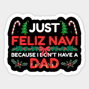 Just Feliz Navi Because I Don’t Have a Dad Funny Christmas Humor Magnet
