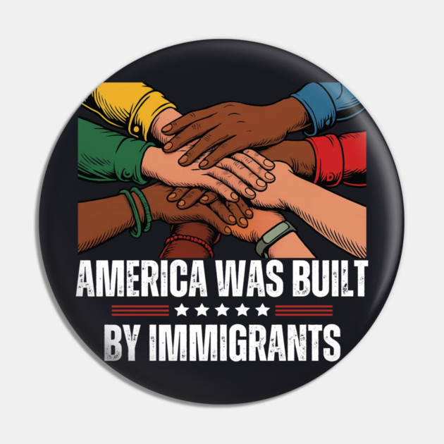 America Was Built By Immigrants Pin by Charles's Store 8
