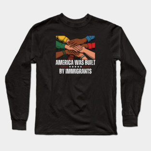 America Was Built By Immigrants Long Sleeve T-Shirt