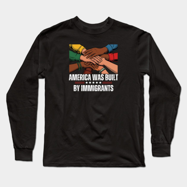America Was Built By Immigrants Long Sleeve T-Shirt by Charles's Store 8