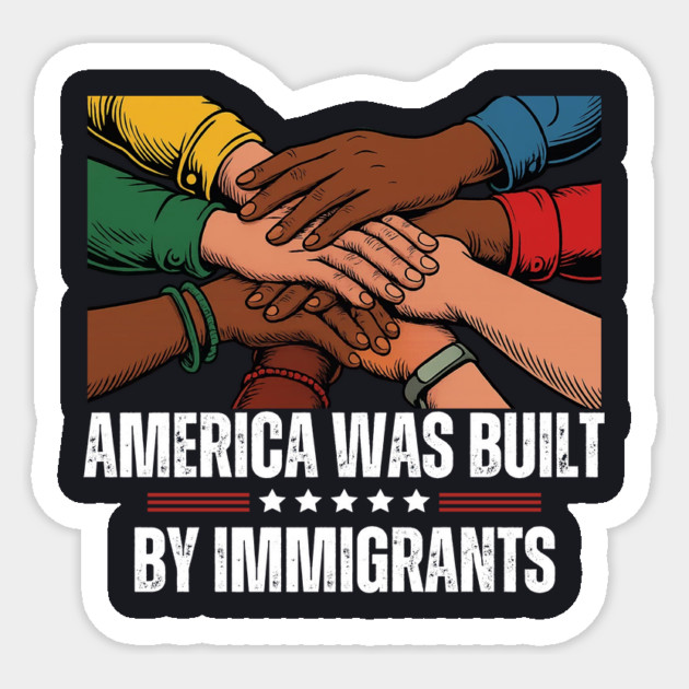 America Was Built By Immigrants Sticker by Charles's Store 8