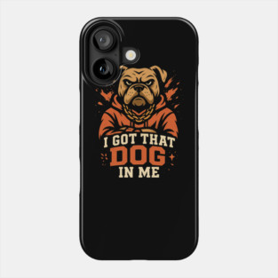 I Got That Dog In Me Phone Case