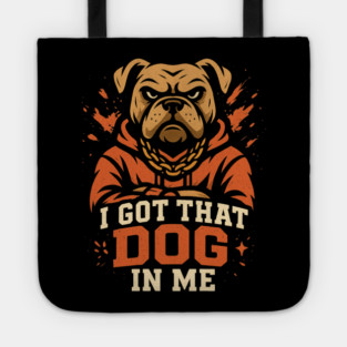 I Got That Dog In Me Tote