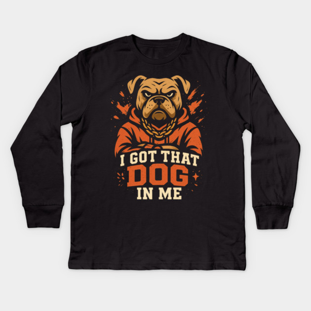 I Got That Dog In Me Kids Long Sleeve T-Shirt by ArtistTee ⭐⭐⭐⭐⭐