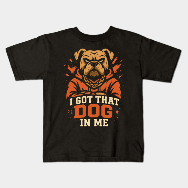 I Got That Dog In Me Kids T-Shirt by ArtistTee ⭐⭐⭐⭐⭐