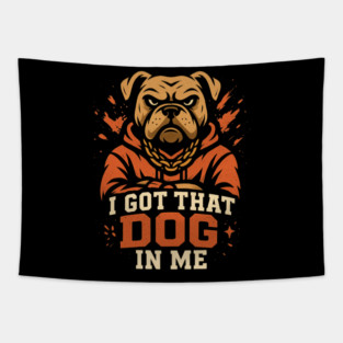 I Got That Dog In Me Tapestry