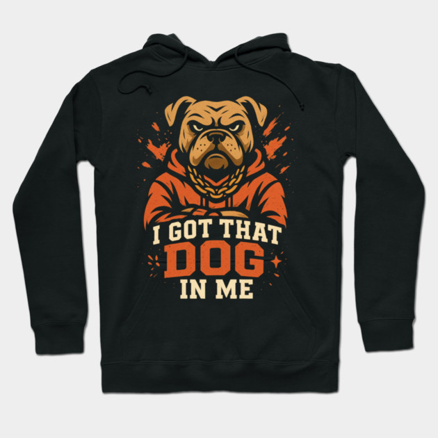 I Got That Dog In Me Hoodie by ArtistTee ⭐⭐⭐⭐⭐