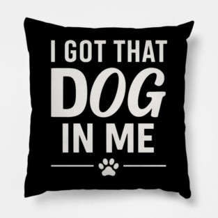 I Got That Dog In Me Retro Pillow