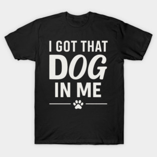 I Got That Dog In Me Retro T-Shirt