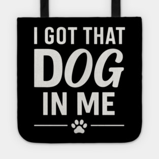 I Got That Dog In Me Retro Tote