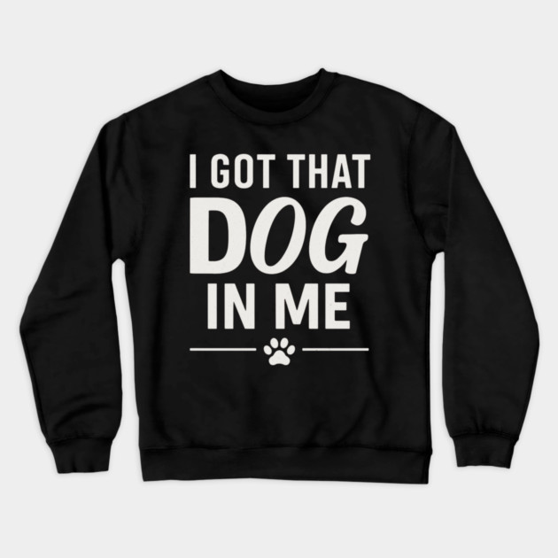 I Got That Dog In Me Retro Crewneck Sweatshirt by ArtistTee ⭐⭐⭐⭐⭐