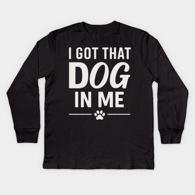 I Got That Dog In Me Retro Kids Long Sleeve T-Shirt by ArtistTee ⭐⭐⭐⭐⭐