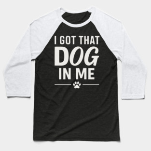 I Got That Dog In Me Retro Baseball T-Shirt