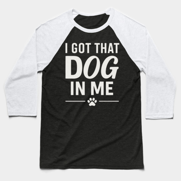 I Got That Dog In Me Retro Baseball T-Shirt by ArtistTee ⭐⭐⭐⭐⭐