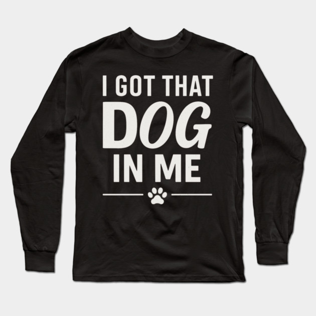 I Got That Dog In Me Retro Long Sleeve T-Shirt by ArtistTee ⭐⭐⭐⭐⭐