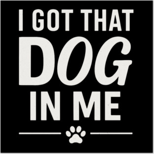 I Got That Dog In Me Retro Posters and Art