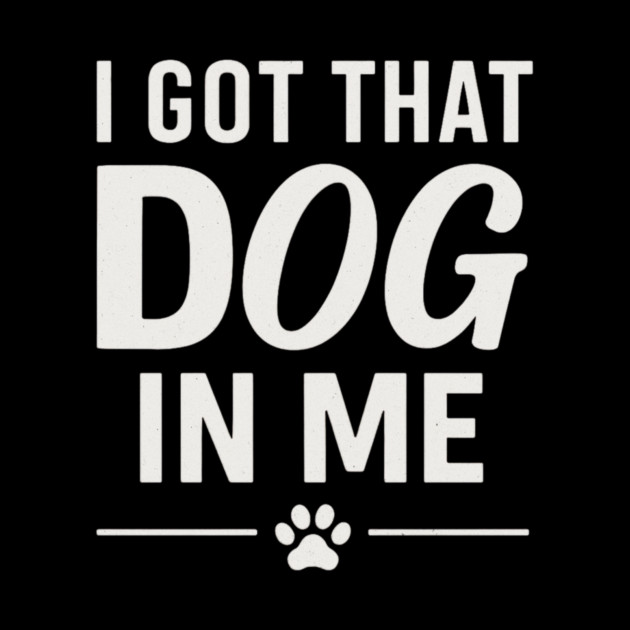 I Got That Dog In Me Retro by ArtistTee ⭐⭐⭐⭐⭐