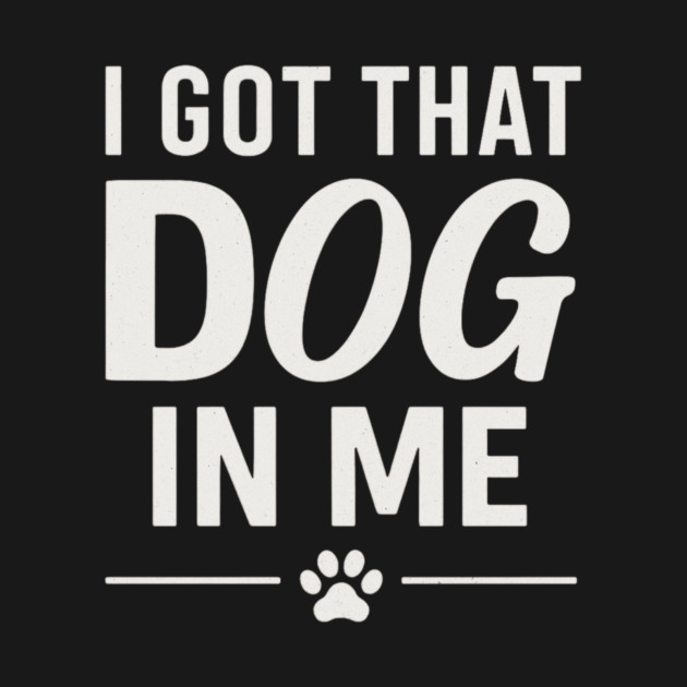 I Got That Dog In Me Retro by ArtistTee ⭐⭐⭐⭐⭐