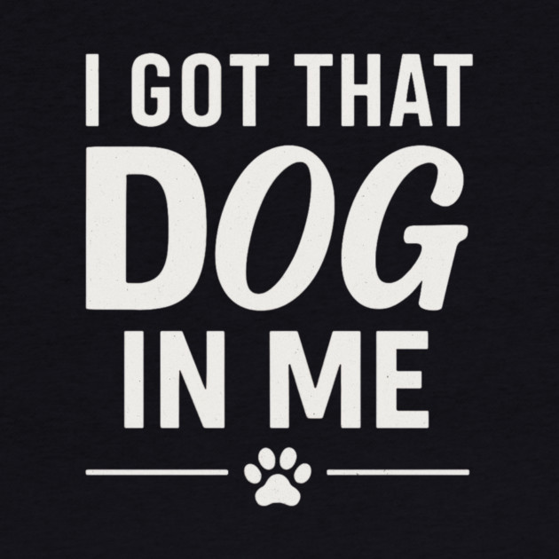 I Got That Dog In Me Retro by ArtistTee ⭐⭐⭐⭐⭐