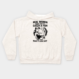 Real Women Know How To Catch A Fish And They Make It Look Easy Kids Hoodie