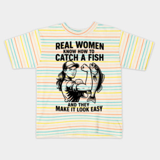 Real Women Know How To Catch A Fish And They Make It Look Easy Kids T-Shirt