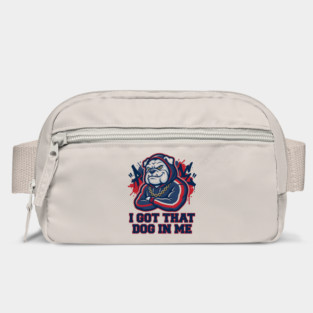 I Got That Dog In Me Bulldog – Hype Beast Streetwear Sports Meme Bag