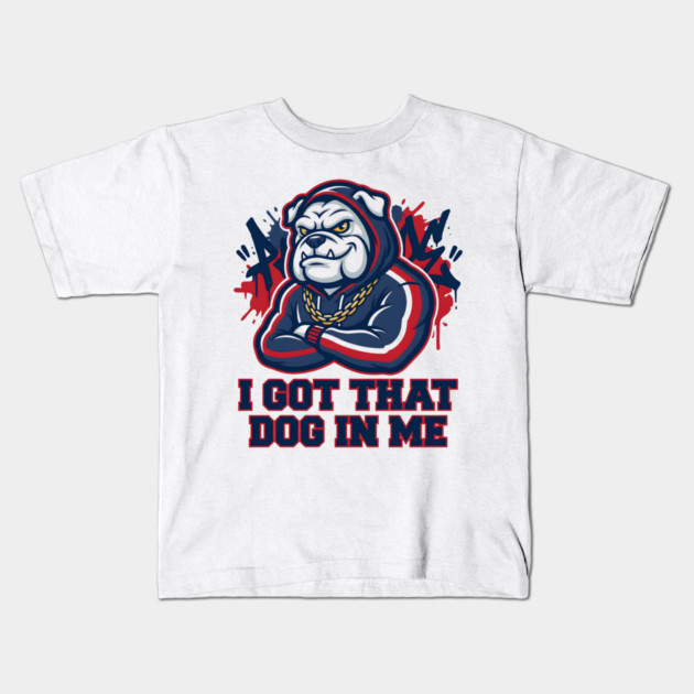 I Got That Dog In Me Bulldog – Hype Beast Streetwear Sports Meme Kids T-Shirt by ArtistTee ⭐⭐⭐⭐⭐