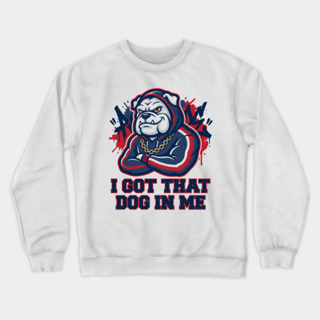 I Got That Dog In Me Bulldog – Hype Beast Streetwear Sports Meme Crewneck Sweatshirt by ArtistTee ⭐⭐⭐⭐⭐