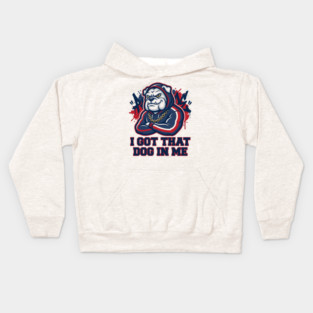 I Got That Dog In Me Bulldog – Hype Beast Streetwear Sports Meme Kids Hoodie