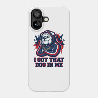 I Got That Dog In Me Bulldog – Hype Beast Streetwear Sports Meme Phone Case