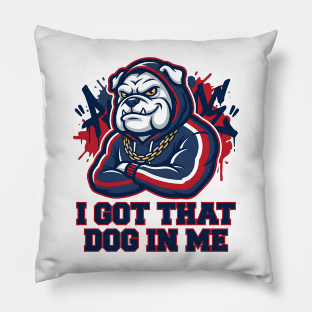 I Got That Dog In Me Bulldog – Hype Beast Streetwear Sports Meme Pillow by ArtistTee ⭐⭐⭐⭐⭐