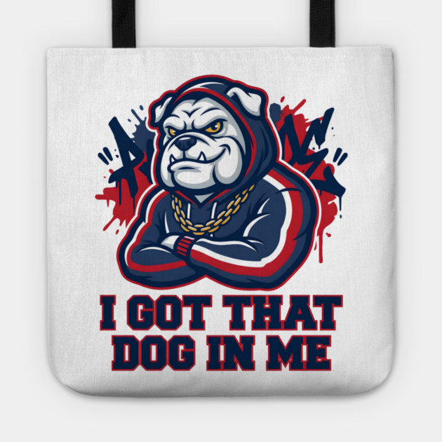 I Got That Dog In Me Bulldog – Hype Beast Streetwear Sports Meme Tote by ArtistTee ⭐⭐⭐⭐⭐