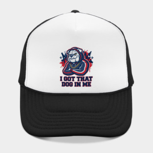 I Got That Dog In Me Bulldog – Hype Beast Streetwear Sports Meme Hat