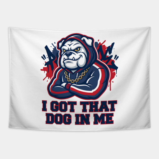 I Got That Dog In Me Bulldog – Hype Beast Streetwear Sports Meme Tapestry by ArtistTee ⭐⭐⭐⭐⭐